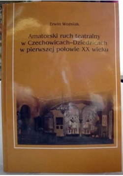 Amatorski ruch teatralny w Czechowicach  Dziedzicach w pierwszej połowie XX wieku