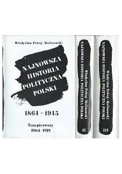 Najnowsza  historia Polityczna Polski, tom 1 do 3