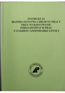 Instrukcja bezpieczeństwa i higieny pracy przy wykonywaniu podstawowych prac z zakresu gospodarki leśnej