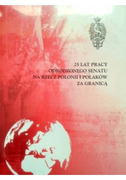 25 lat pracy odrodzonego Senatu na rzecz Polonii i Polaków za granicą