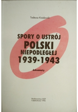 Spory o ustrój Polski Niepodległej 1939 - 1943