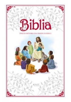 Biblia. Święta historia dla naszych dzieci w.2016