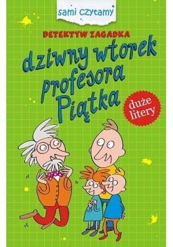 Detektyw Zagadka. Dziwny wtorek profesora Piątka
