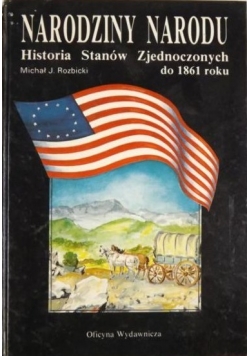 Narodziny narodu historia Stanów Zjednoczonych do 1861 roku
