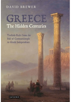 Greece, The Hidden Centuries: Turkish Rule from the Fall of Constantinople to Greek Independence