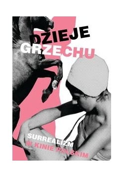 Dzieje grzechu. Surrealizm w kinie polskim / A Story of Sin. Surrealism in Polish Cinema