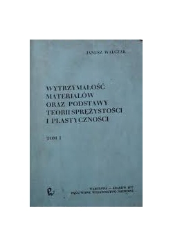 Wytrzymałość materiałów oraz podstawy teorii sprężystości i plastyczności. Tom II