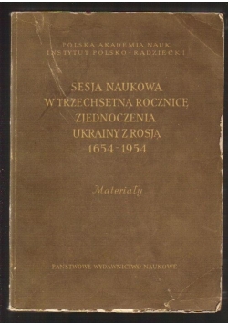 Sesja naukowa w trzechsetną rocznicę zjednoczenia Ukrainy z Rosją 1654-1954
