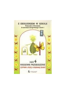 Z ekoludkiem w szkole. Podręcznik z ćwiczeniami do nauczania zintegrowanego w klasie I, część 4