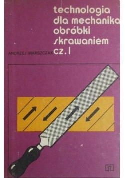 Technologia dla mechanika obróbki skrawaniem. Część I