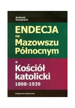 Endecja na Mazowszu Północnym a Kościół katolicki 1898-1939