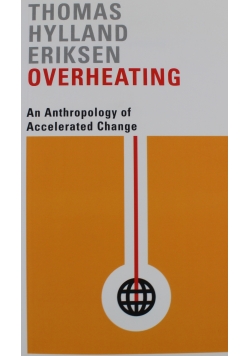 Overheating An Anthropology of Accelerated Change