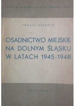 Osadnictwo Miejskie na Dolnym Śląsku w latach 1945-1948