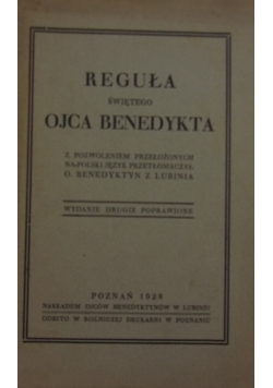 Reguła Świętego Ojca Benedykta z pozwoleniem przełożonych na polski język przetłomaczył O. Benedyktyn z Lublina, 1928 r.