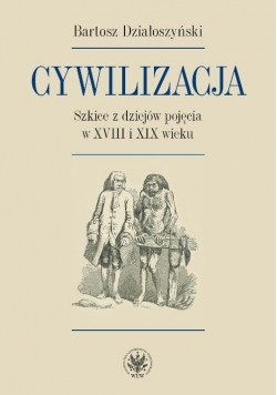 Cywilizacja Szkice z dziejów pojęcia w XVIII i XIX wieku