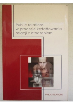 Public relations w procesie kształtowania relacji z otoczeniem
