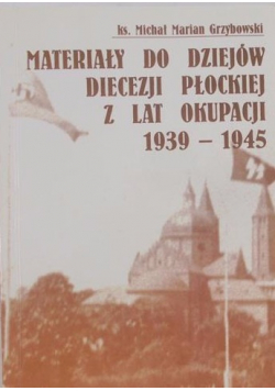 Materiały do dziejów diecezji Płockiej z lat okupacji 1939-1945