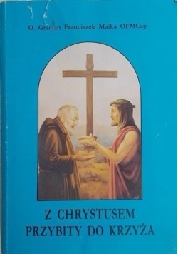 Z Chrystusem przybity do Krzyża