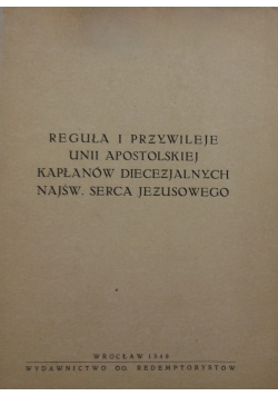 Reguła i przywileje Unii Apostolskiej Kapłanów Diecezjalnych  Najśw. Serca Jezusowego, 1949r.