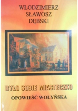Było sobie miasteczko. Opowieść Wołyńska