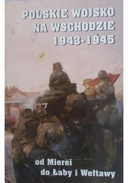 Kaczmarek Kazimierz - Polskie Wojsko Na Wschodzie 1943-1945