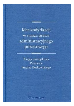 Idea kodyfikacji w nauce prawa administracyjnego..