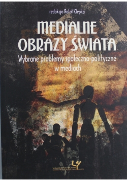 Medialne obrazy świata Wybrane problemy społeczno polityczne w mediach