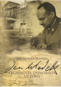 Jan Włodek.Legionista dyplomata uczony