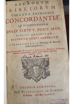 Sacrorvm bibliorvm vvlgatae editionis concordaniae ad recognitionem IVSSV SIXTI V. Pont. Max bibliis adhibitam recensitae atqve emendatae a Francisco LVCA theologo & Decano Audomaropolitano, 1684r