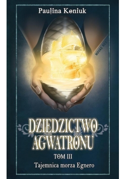 Dziedzictwo Agwatronu T.3 Tajemnica morza Egnero