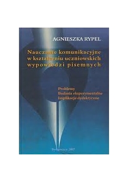 Nauczenie komunikacyjne w kształceniu uczniowskich wypowiedzi pisemnych