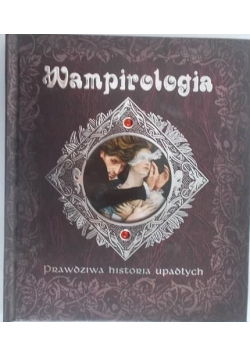 Wampirologia. Prawdziwa historia upadłych