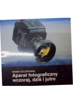 Aparat fotograficzny wczoraj dziś i jutro