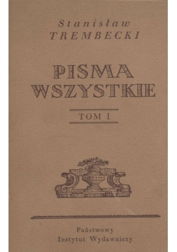 Pisma wszystkie, Tom I