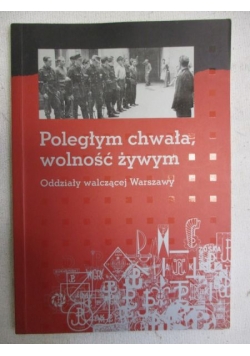 Poległym chwała, wolność żywym