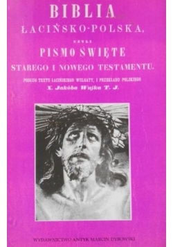 Bibilia Łacińsko - Polska czyli pismo święte starego i nowego testamentu