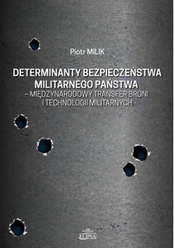 Determinanty bezpieczeństwa militarnego państwa - międzynarodowy transfer broni i technologii militarnych
