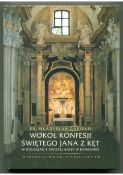 Wokół Konfesji Świętego Jana z Kęt w Kolegiacie Świętej Anny w Krakowie