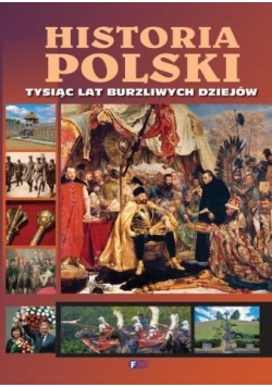 Historia Polski. Tysiąc lat burzliwych dziejów
