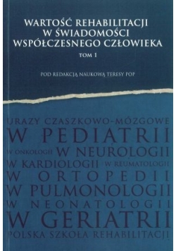 Wartość rehabilitacji w świadomości współczesnego człowieka Tom 1