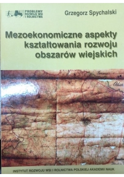 Mezoekonomiczne aspekty kształtowania rozwoju obszarów wiejskich