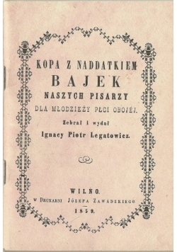 Kopa z naddatkiem bajek naszych pisarzy dla młodzieży płci obojej,  reprint z 1859 r.