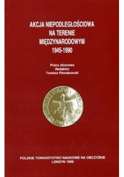 Akcja niepodległościowa na terenie międzynarodowym 1945-1990