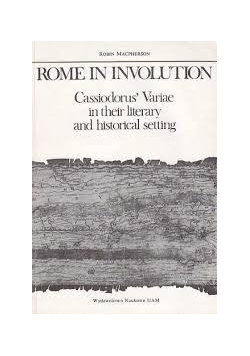 Rome in Involution, Cassiodorus' Variae in their Literary and Historical Setting