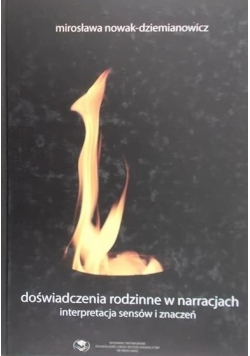Doświadczenia rodzinne w narracjach interpretacja sensów i znaczeń