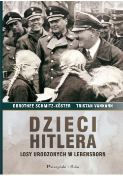 Dzieci Hitlera Losy urodzonych w Lebensborn