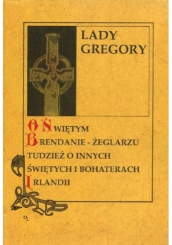 O Świętym Brendanie - żeglarzu tudzież o innych świętych i bohaterach Irlandii