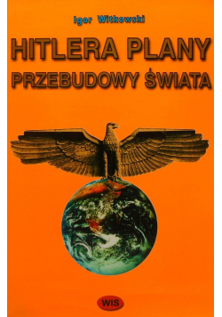 Hitlera Plany Przebudowy Świata
