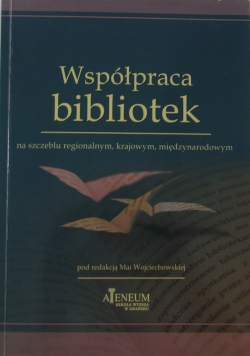 Współpraca bibliotek na szczeblu regionalnym, krajowym, międzynarodowym