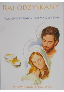 Raj odzyskany. Moc chrześcijańskigo małżeństwa
